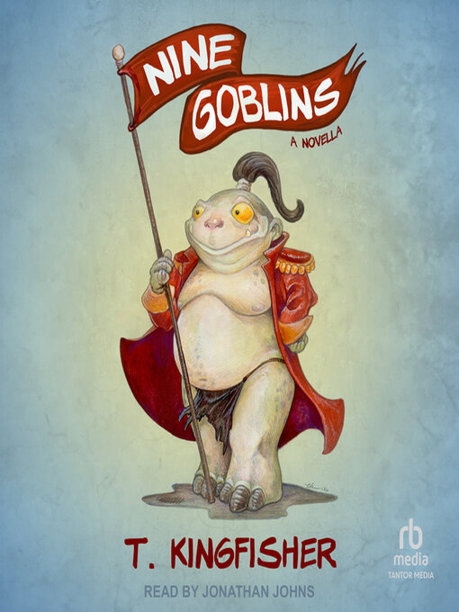 Title details for Nine Goblins by T. Kingfisher - Wait list